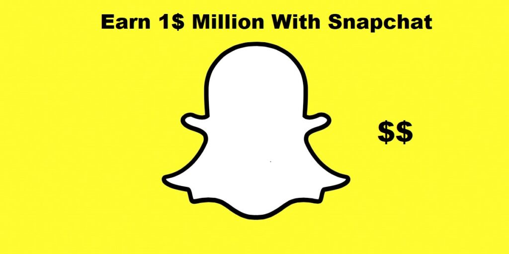Earn 1 Million Dollars a Day With Snapchat